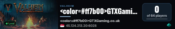 <color=#ff7b00>GTXGaming.co.uk - Valheim</color> live status badge