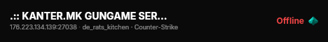 .:: KANTER.MK GUNGAME SERVER 24/7 [GG] ::. live status badge