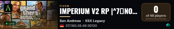 IMPERIUM V2 RP |^7📜NO WHITELIST📜^7 | ^1RP SIMI SERIO^1 | ^3💻SCRIPT UNICOS💻^3 | ^2🎭CARTELES - MAFIA - GANGA🚬^2 | ^5💯NEGOCIOS REALES💯^5 | ^4⚠️100% OPTIMIZADO⚠️^4 ^6⭐COMUNIDAD LATINA Y MAS ⭐^6 live status badge
