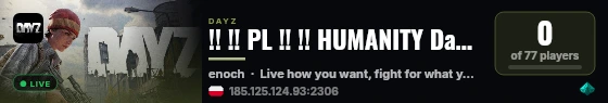 !! !! PL !! !! HUMANITY DayZ - Live Free or Die Trying - Livoni live status badge