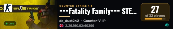 ===Fatality Family=== STEAM SERVER live status badge