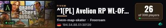 ^1[PL] Avelion RP WL-OFF❤️ ^0| 🎮 ^1Rozbudowana rozgrywka ^0| 🚴 ^1Prawdziwy RolePlay ^0| ❌ ^1Zakazana bojówka ^0 live status badge