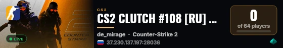 CS2 CLUTCH #108 [RU] — CYBERSHOKE.NET (2VS5) live status badge