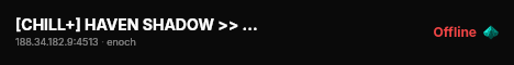 [CHILL+] HAVEN SHADOW >> RAIDS >> TRADER ENABLED >> PVE >> PVPVE live status badge