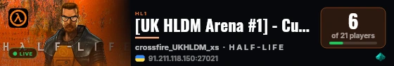 [UK HLDM Arena #1] - Custom Maps - Only Crossfire - live status badge