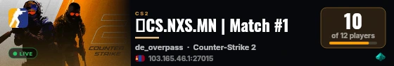 🔥CS.NXS.MN | Match #1 live status badge