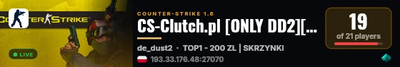 CS-Clutch.pl [ONLY DD2][SKINY CS:GO + SKRZYNKI][TOP1 - 200PLN][RANGI CS:GO][MISJE][FREE VIP 22-6][LECZENIE/WSKRZESZANIE][ASYSTY] @pukawka.pl live status badge