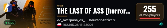 THE LAST OF ASS [horror] 128tick !shop [24/7]-[PB|DE] !hlstatsx live status badge